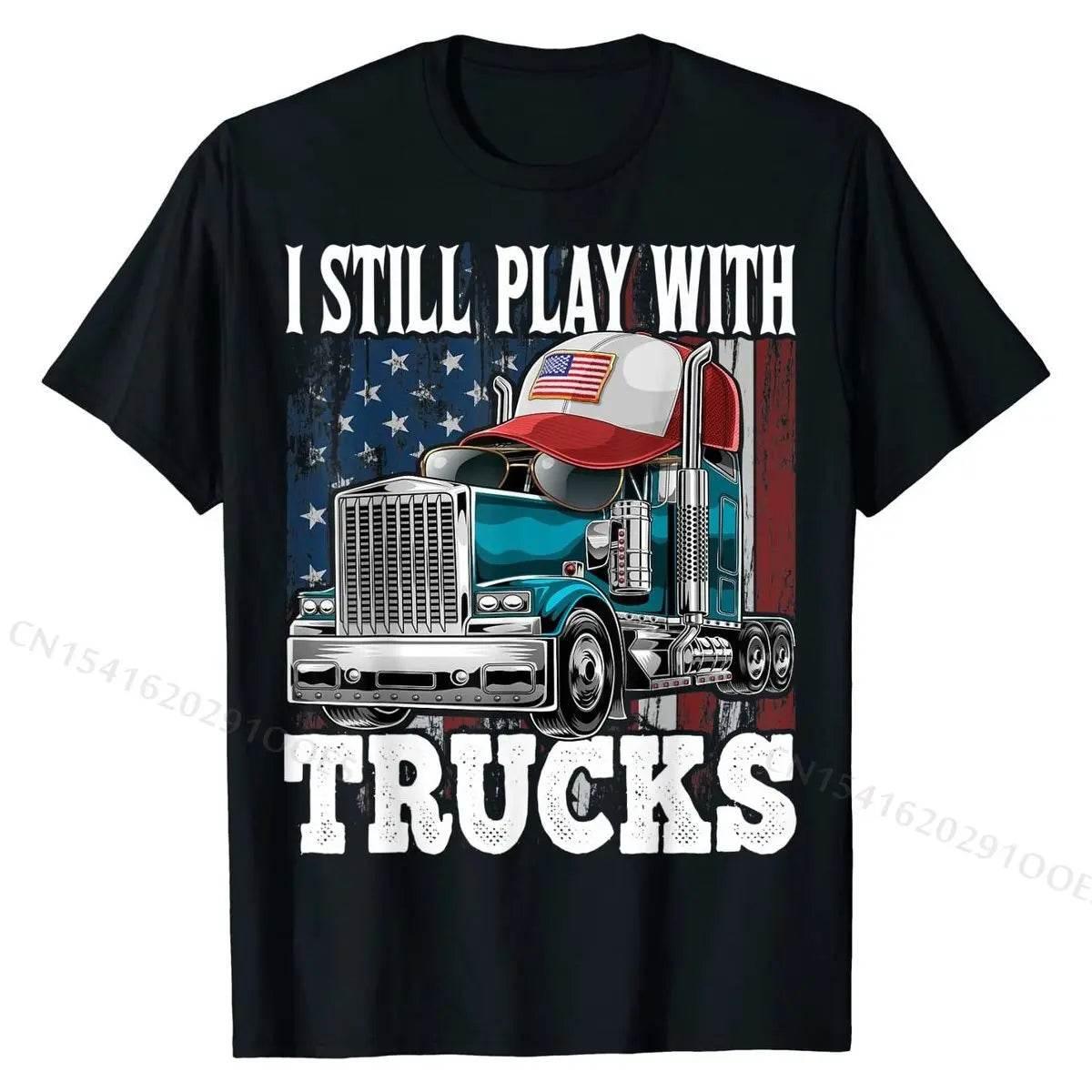 I Still Play with Trucks American Flag Trucker Shirt Gift Tees Prevalent Design Cotton Men's T Shirts Printed On - Empire P.E