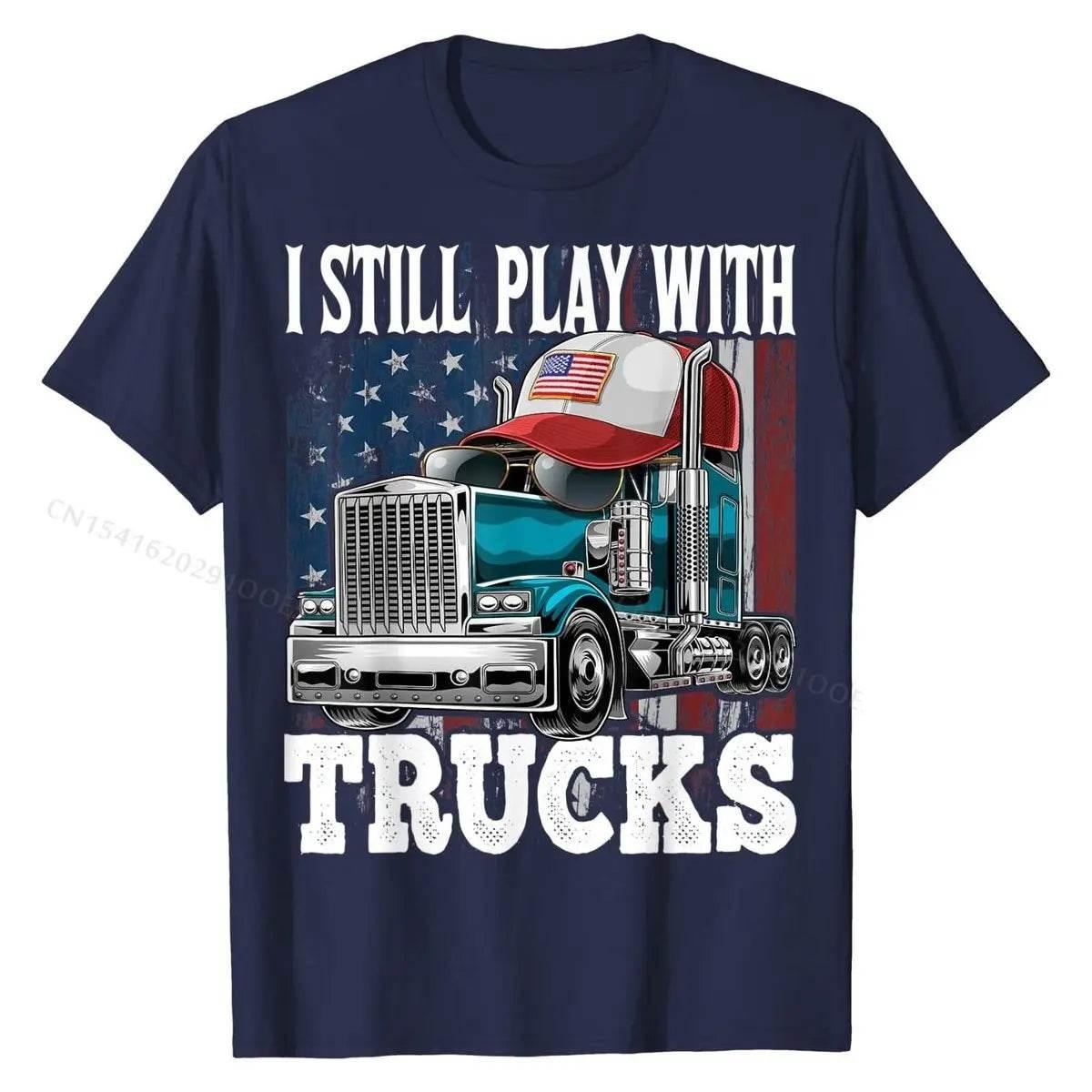 I Still Play with Trucks American Flag Trucker Shirt Gift Tees Prevalent Design Cotton Men's T Shirts Printed On - Empire P.E