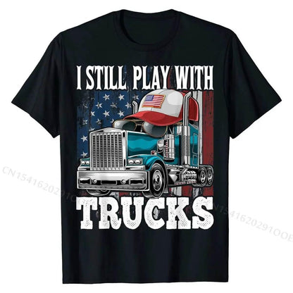 I Still Play with Trucks American Flag Trucker Shirt Gift Tees Prevalent Design Cotton Men's T Shirts Printed On - Empire P.E
