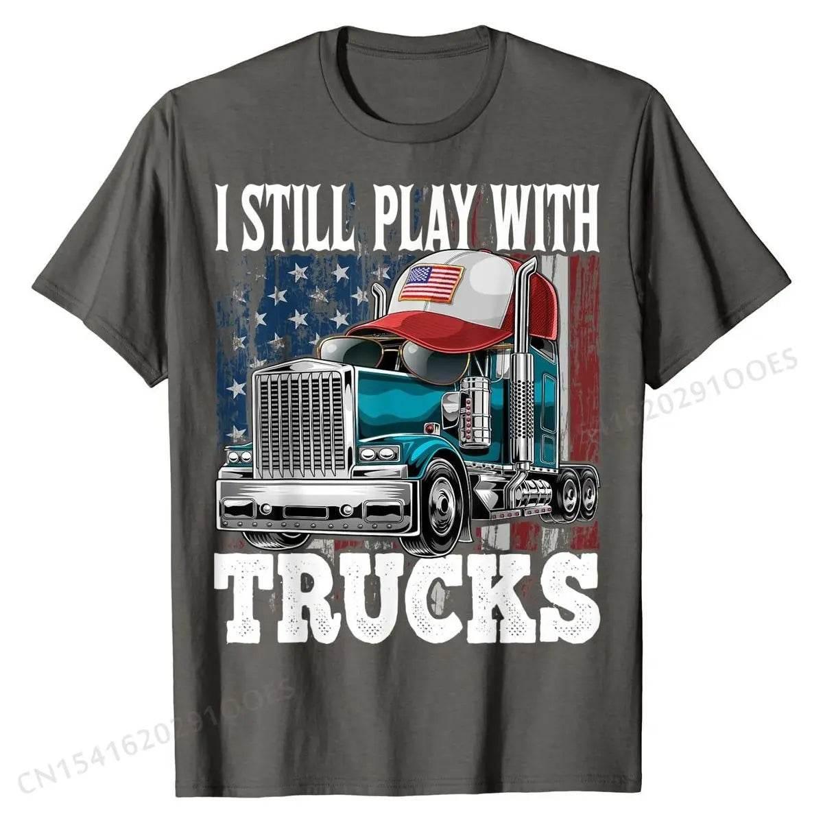 I Still Play with Trucks American Flag Trucker Shirt Gift Tees Prevalent Design Cotton Men's T Shirts Printed On - Empire P.E