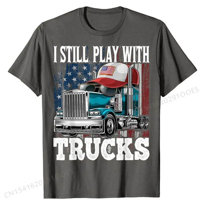 I Still Play with Trucks American Flag Trucker Shirt Gift Tees Prevalent Design Cotton Men's T Shirts Printed On - Empire P.E