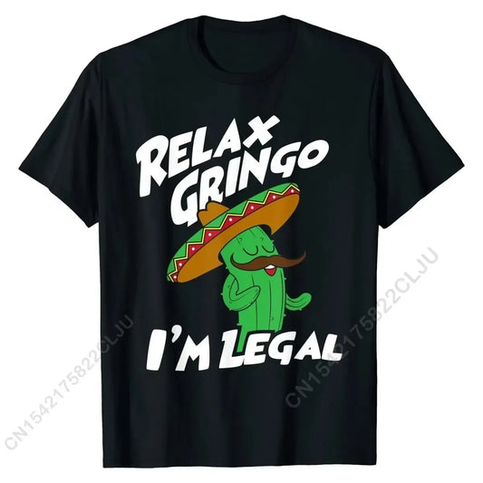 Relax Gringo I'm Legal - Funny Mexican Immigrant T-Shirt Men Tops Shirts Popular Printed On Cotton Student T Shirts Printed On - Empire P.E