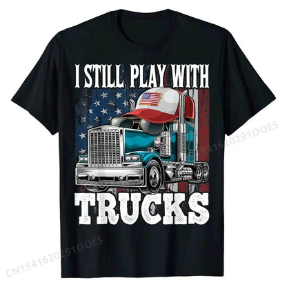 I Still Play with Trucks American Flag Trucker Shirt Gift Tees Prevalent Design Cotton Men's T Shirts Printed On - Empire P.E